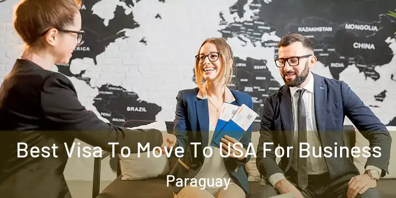  Best Visa To Move To USA For Business Paraguay