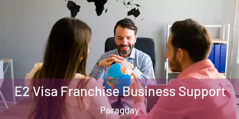  E2 Visa Franchise Business Support Paraguay