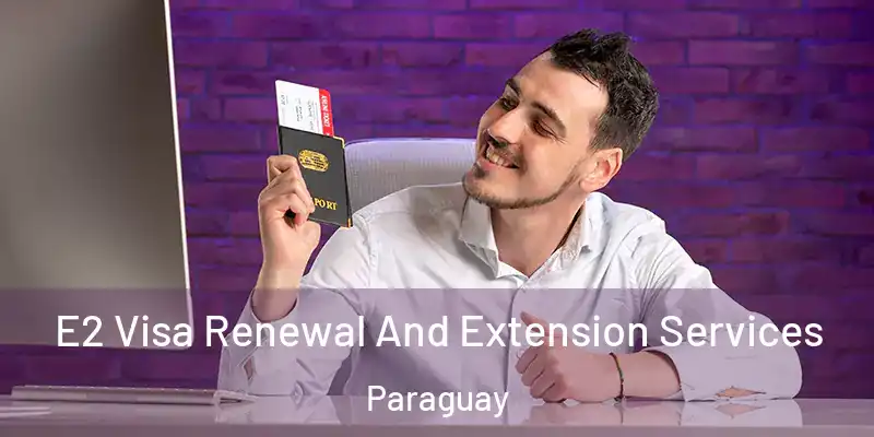  E2 Visa Renewal And Extension Services Paraguay