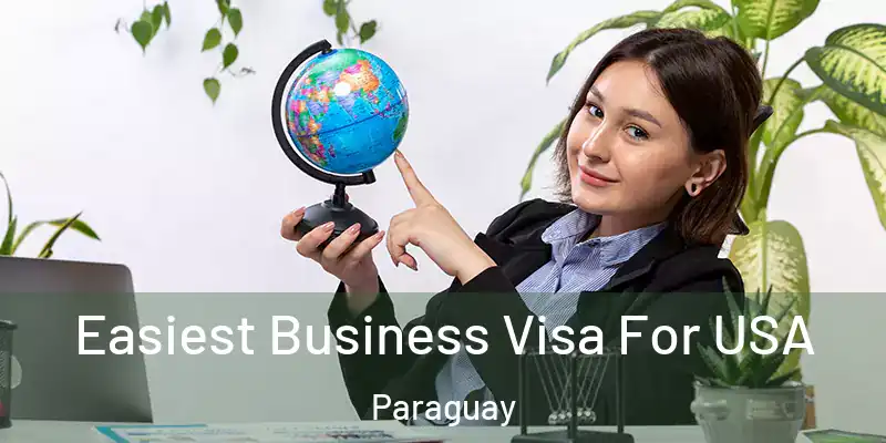  Easiest Business Visa For USA Paraguay