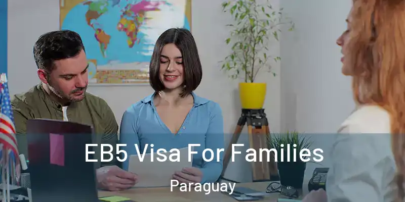  EB5 Visa For Families Paraguay