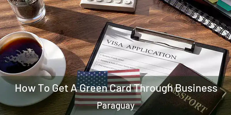  How To Get A Green Card Through Business Paraguay
