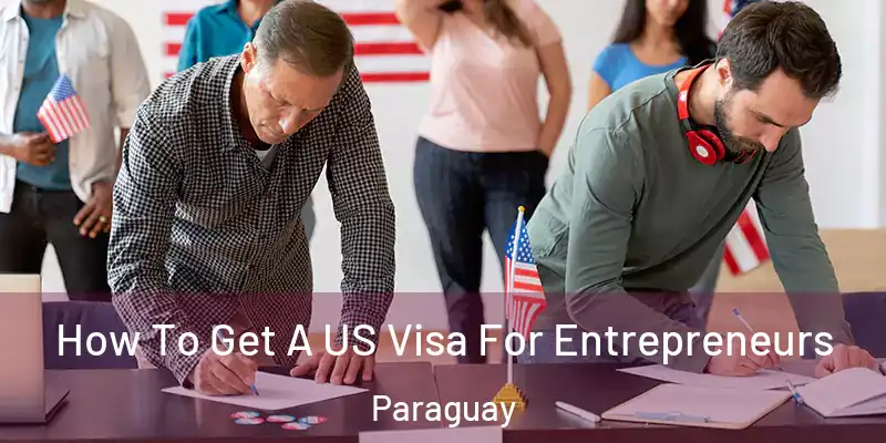  How To Get A US Visa For Entrepreneurs Paraguay