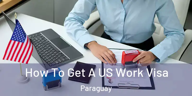  How To Get A US Work Visa Paraguay