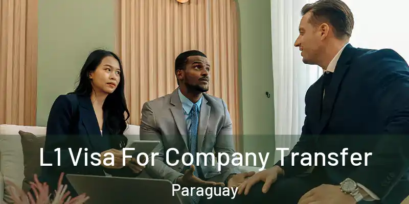  L1 Visa For Company Transfer Paraguay
