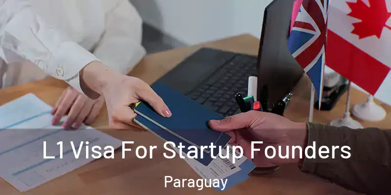  L1 Visa For Startup Founders Paraguay