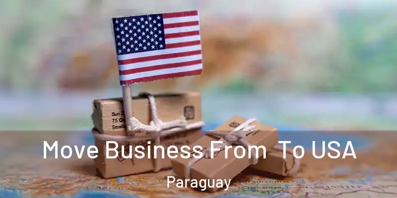  Move Business From To USA Paraguay