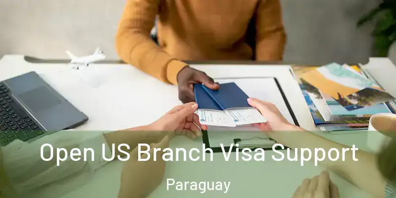  Open US Branch Visa Support Paraguay