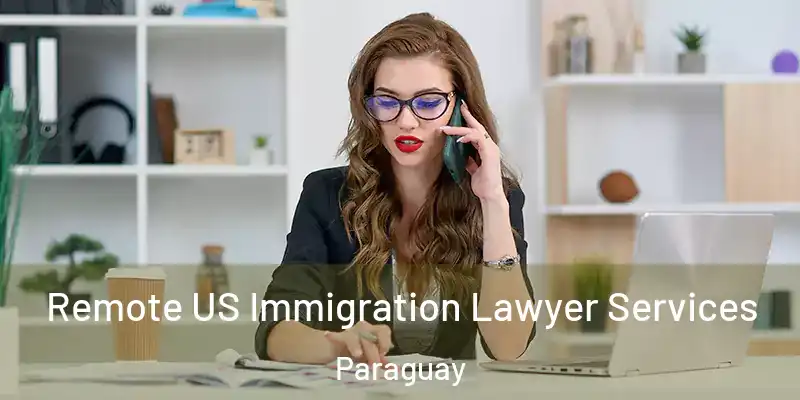  Remote US Immigration Lawyer Services Paraguay