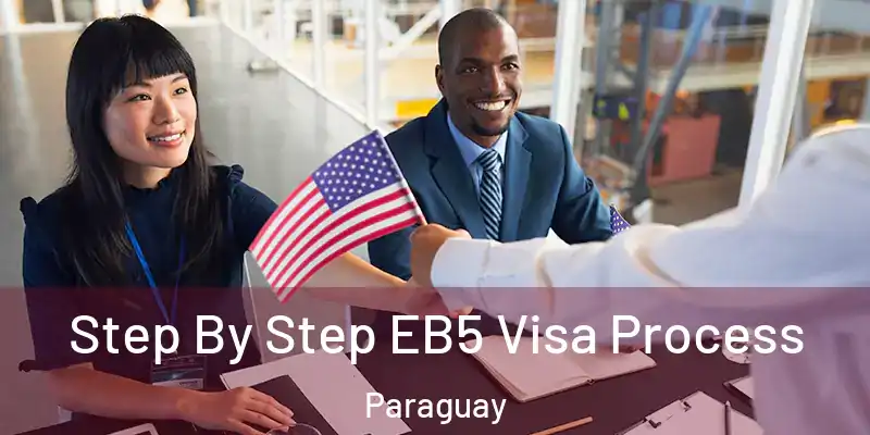  Step By Step EB5 Visa Process Paraguay