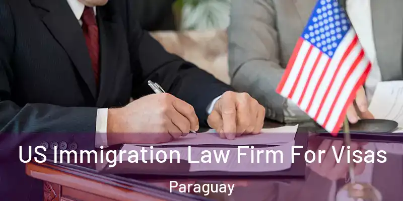  US Immigration Law Firm For Visas Paraguay