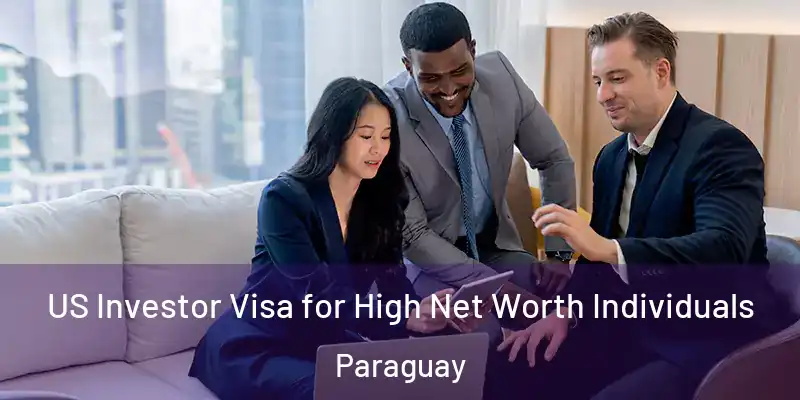  US Investor Visa for High Net Worth Individuals Paraguay