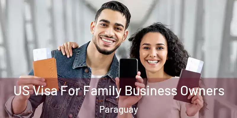  US Visa For Family Business Owners Paraguay