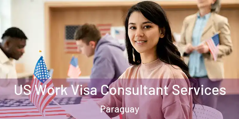  US Work Visa Consultant Services Paraguay