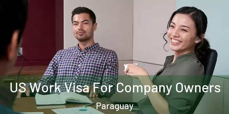  US Work Visa For Company Owners Paraguay