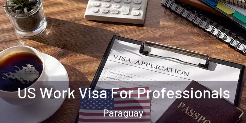  US Work Visa For Professionals Paraguay