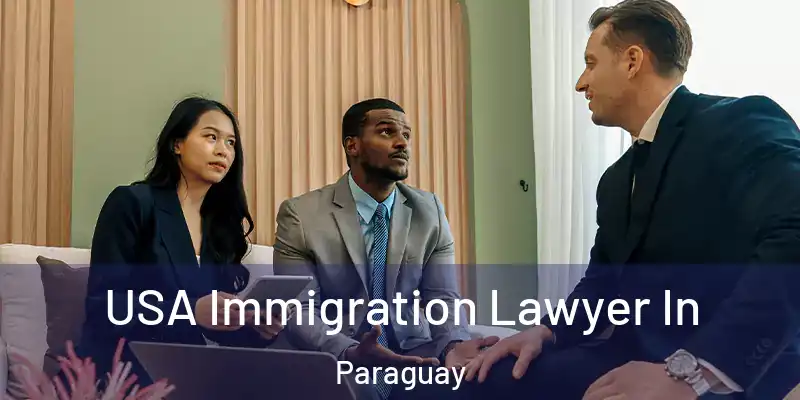 USA Immigration Lawyer In Paraguay