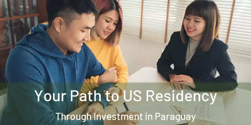  Your Path to US Residency Through Investment in Paraguay